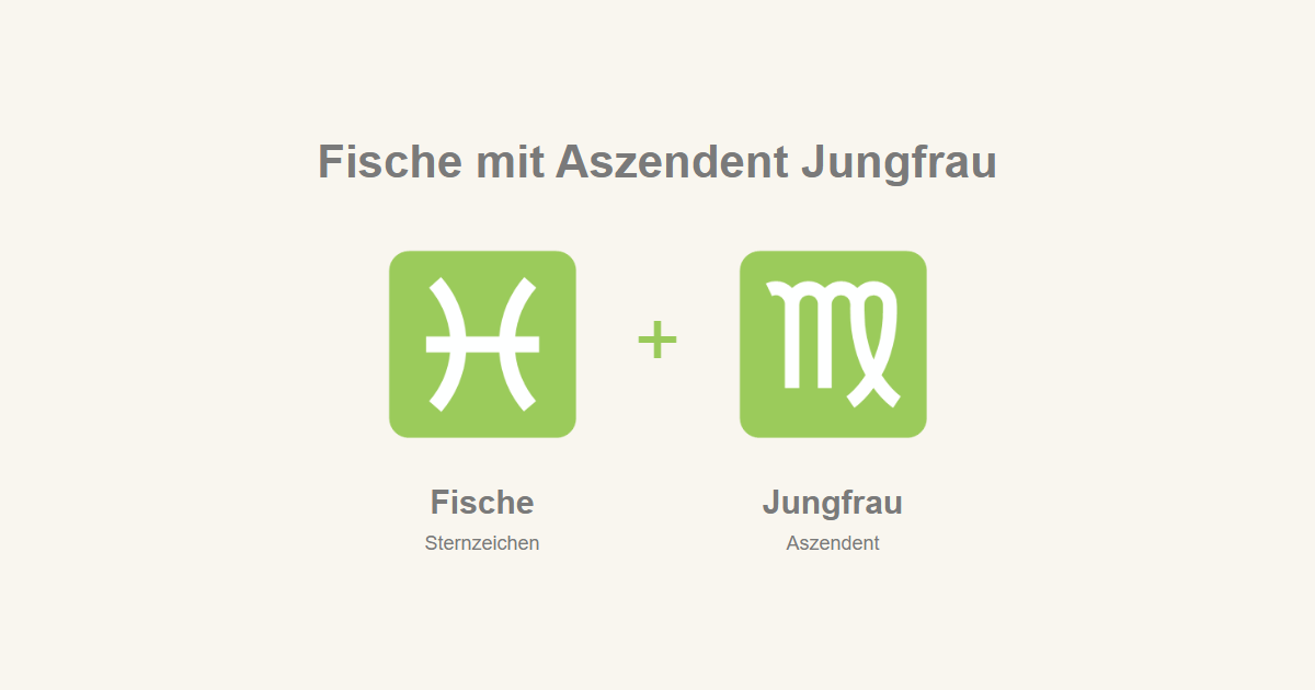 Fische als Sternzeichen und Jungfrau als Aszendent