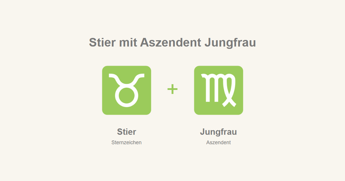 Stier als Sternzeichen und Jungfrau als Aszendent