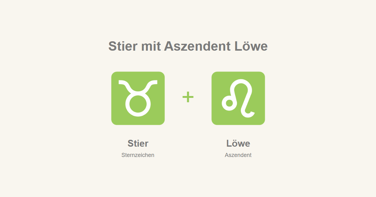 Stier als Sternzeichen und Löwe als Aszendent